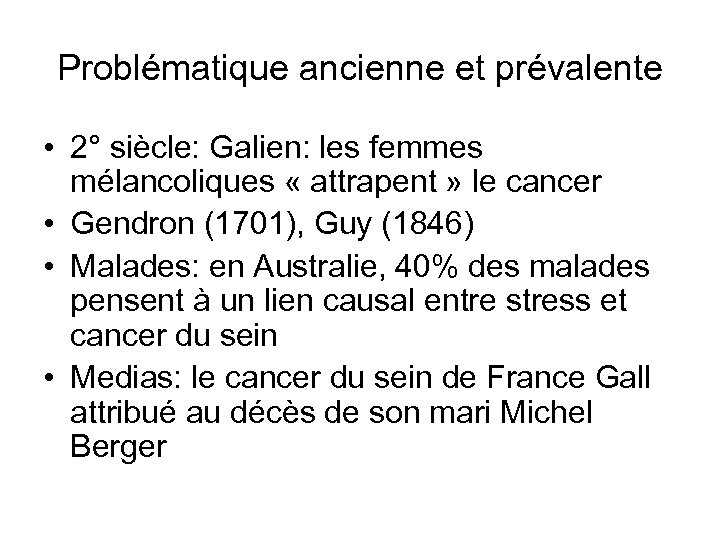 Problématique ancienne et prévalente • 2° siècle: Galien: les femmes mélancoliques « attrapent »