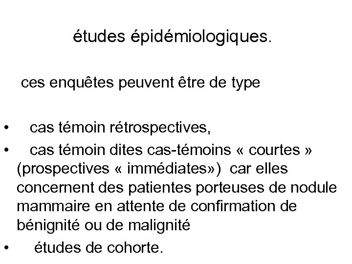  études épidémiologiques. ces enquêtes peuvent être de type • cas témoin rétrospectives, •