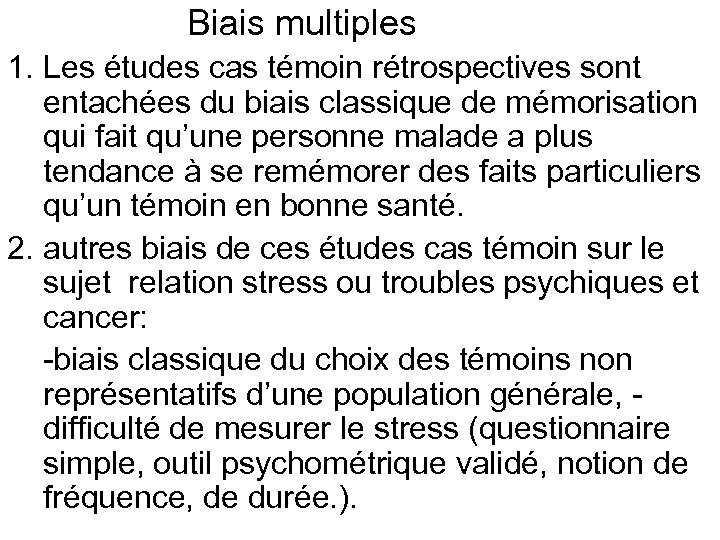  Biais multiples 1. Les études cas témoin rétrospectives sont entachées du biais classique