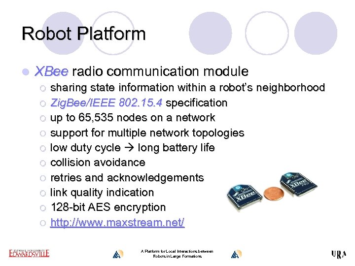 Robot Platform l XBee radio communication module ¡ ¡ ¡ ¡ ¡ sharing state