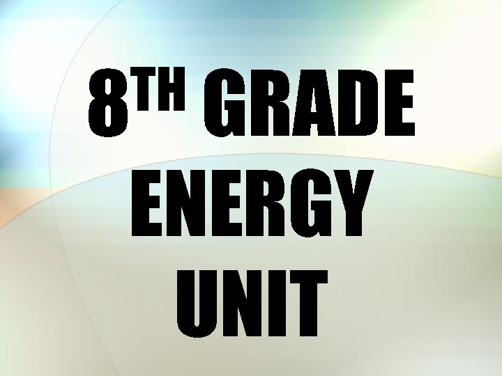 TH GRADE 8 ENERGY UNIT 
