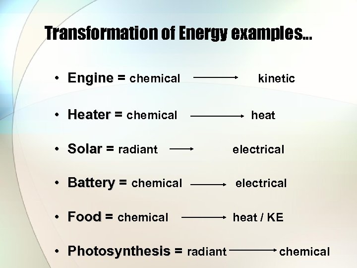 Transformation of Energy examples… • Engine = chemical kinetic Engine • Heater = chemical