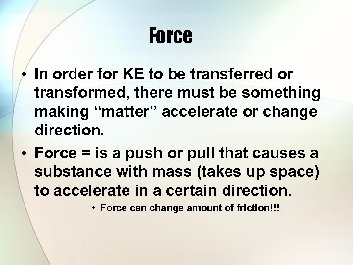 Force • In order for KE to be transferred or transformed, there must be