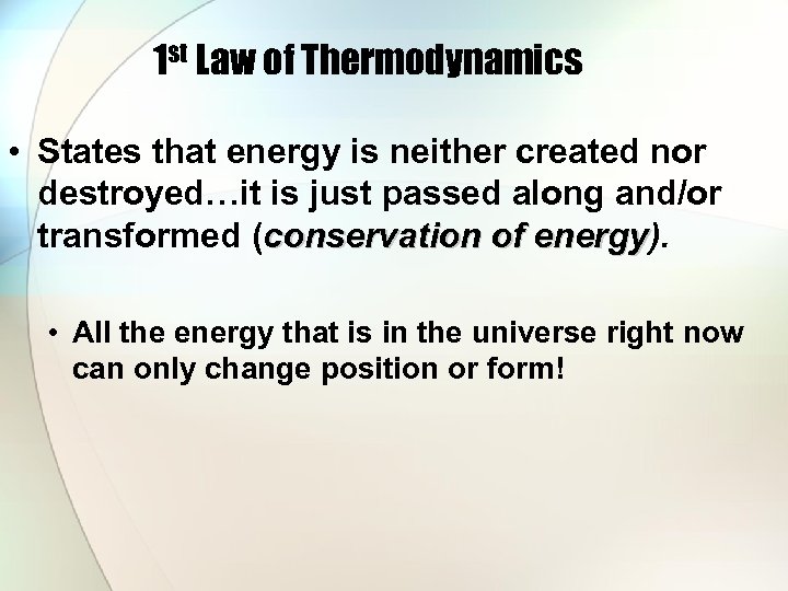 1 st Law of Thermodynamics • States that energy is neither created nor destroyed…it