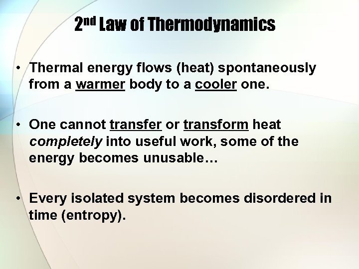 2 nd Law of Thermodynamics • Thermal energy flows (heat) spontaneously from a warmer