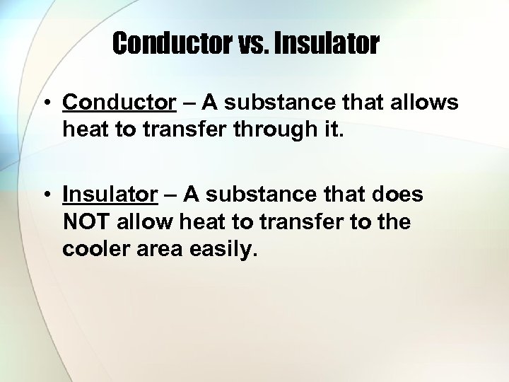Conductor vs. Insulator • Conductor – A substance that allows heat to transfer through