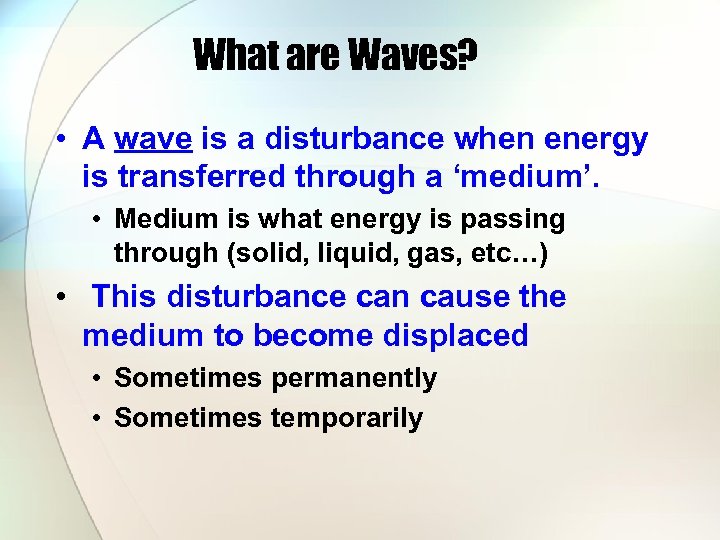 What are Waves? • A wave is a disturbance when energy is transferred through
