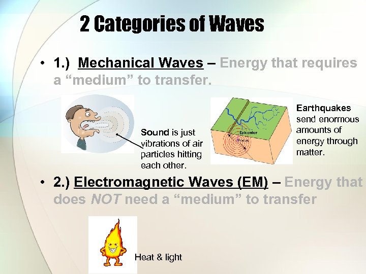 2 Categories of Waves • 1. ) Mechanical Waves – Energy that requires a