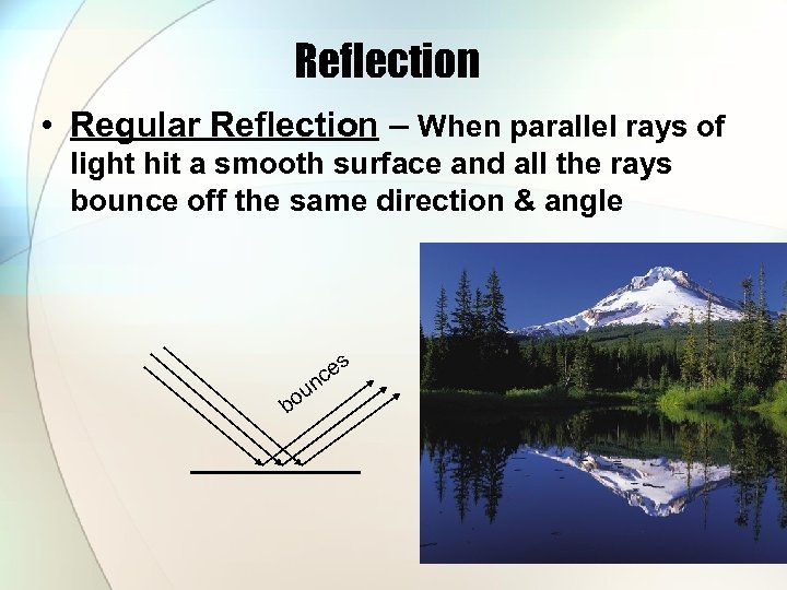 Reflection • Regular Reflection – When parallel rays of light hit a smooth surface