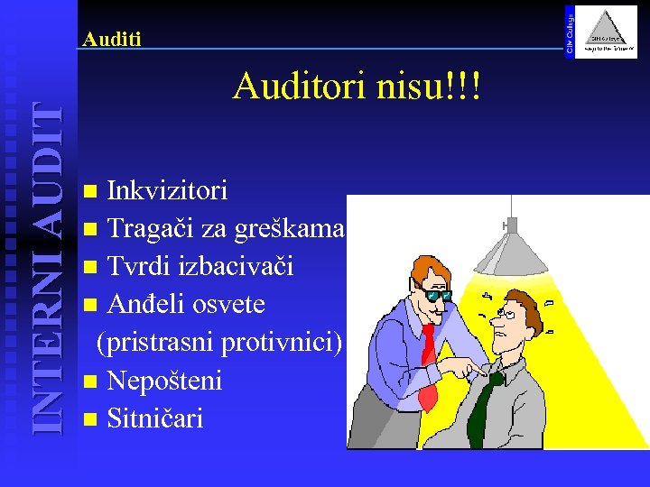 INTERNI AUDIT Auditi Auditori nisu!!! Inkvizitori n Tragači za greškama n Tvrdi izbacivači n