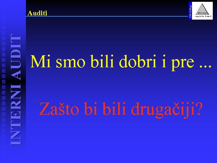 INTERNI AUDIT Auditi Mi smo bili dobri i pre. . . Zašto bi bili