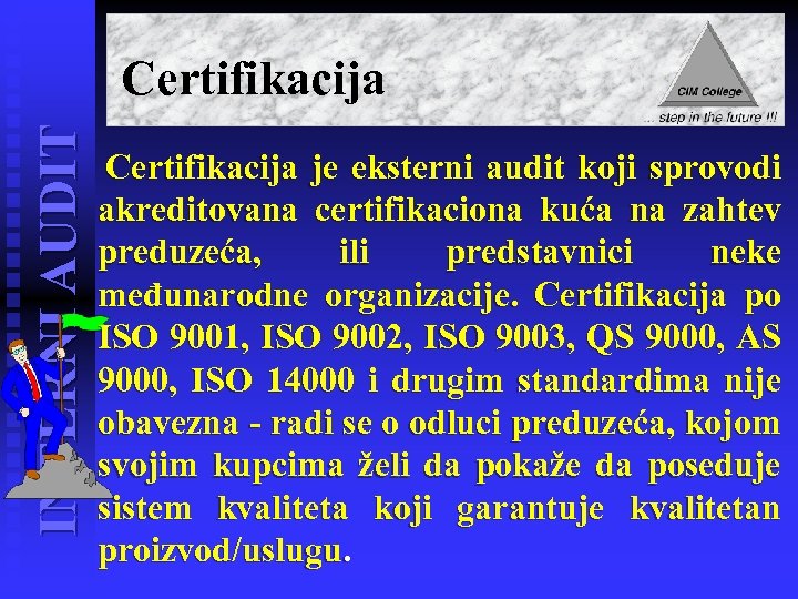 INTERNI AUDIT Certifikacija je eksterni audit koji sprovodi akreditovana certifikaciona kuća na zahtev preduzeća,
