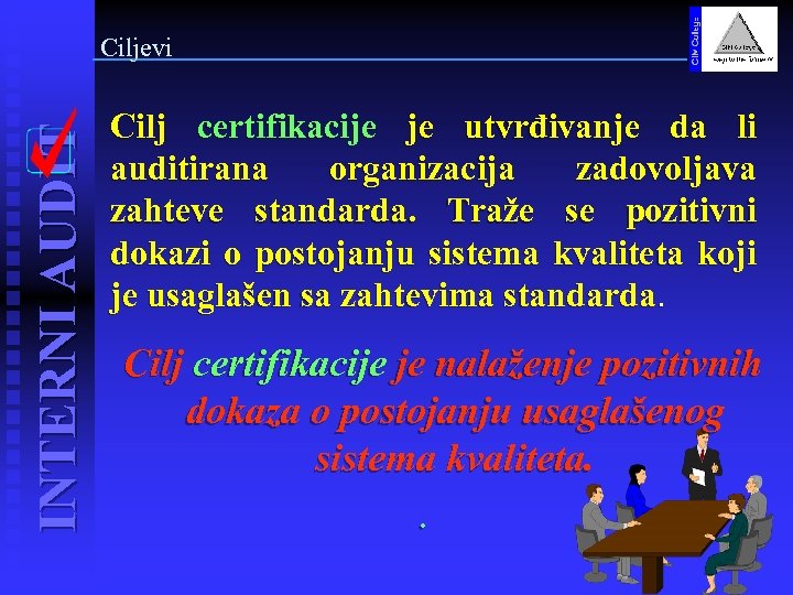 INTERNI AUDIT Ciljevi Cilj certifikacije je utvrđivanje da li auditirana organizacija zadovoljava zahteve standarda.