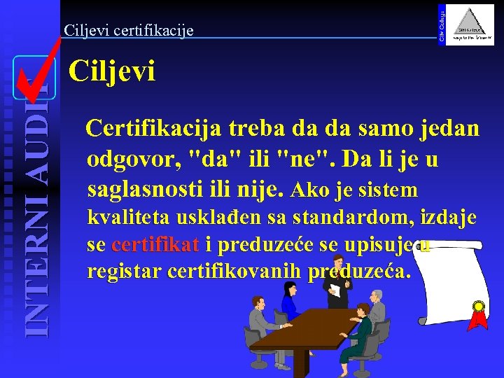 INTERNI AUDIT Ciljevi certifikacije Ciljevi Certifikacija treba da da samo jedan odgovor, "da" ili