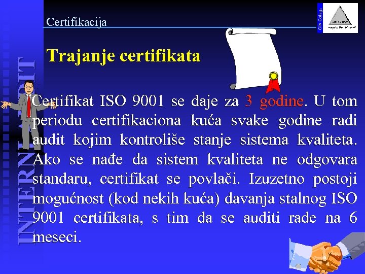 INTERNI AUDIT Certifikacija Trajanje certifikata Certifikat ISO 9001 se daje za 3 godine. U