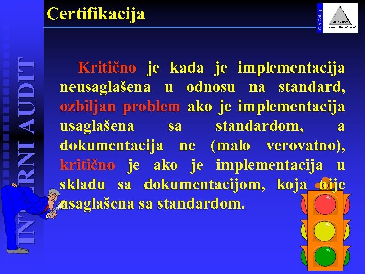 INTERNI AUDIT Certifikacija Kritično je kada je implementacija neusaglašena u odnosu na standard, ozbiljan