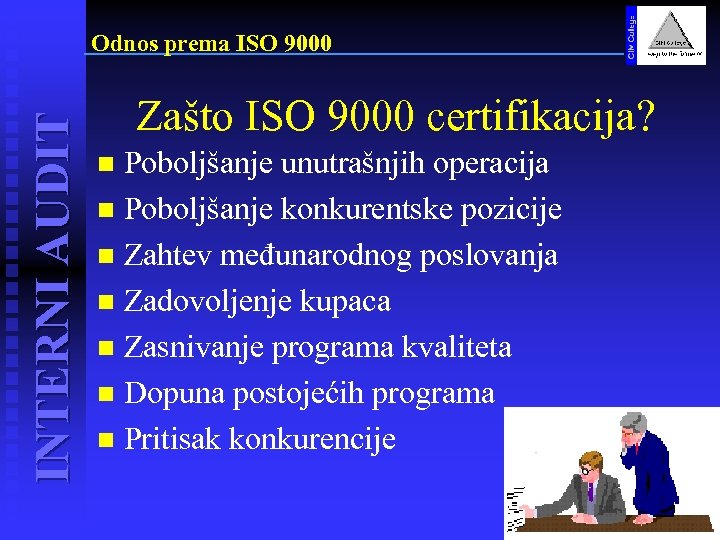 INTERNI AUDIT Odnos prema ISO 9000 Zašto ISO 9000 certifikacija? Poboljšanje unutrašnjih operacija n