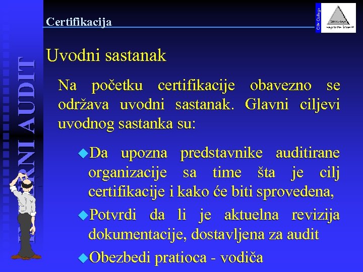 INTERNI AUDIT Certifikacija Uvodni sastanak Na početku certifikacije obavezno se održava uvodni sastanak. Glavni