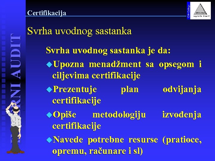 INTERNI AUDIT Certifikacija Svrha uvodnog sastanka je da: u. Upozna menadžment sa opsegom i