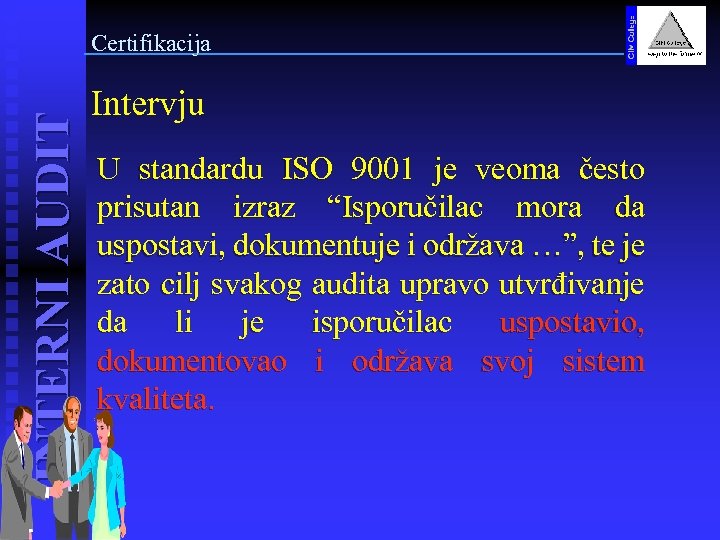 INTERNI AUDIT Certifikacija Intervju U standardu ISO 9001 je veoma često prisutan izraz “Isporučilac
