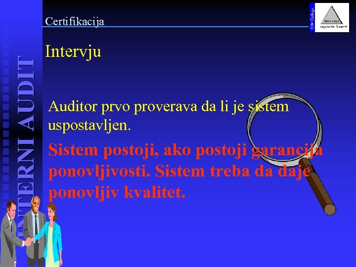 INTERNI AUDIT Certifikacija Intervju Auditor prvo proverava da li je sistem uspostavljen. Sistem postoji,