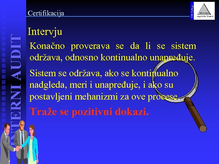 INTERNI AUDIT Certifikacija Intervju Konačno proverava se da li se sistem održava, odnosno kontinualno