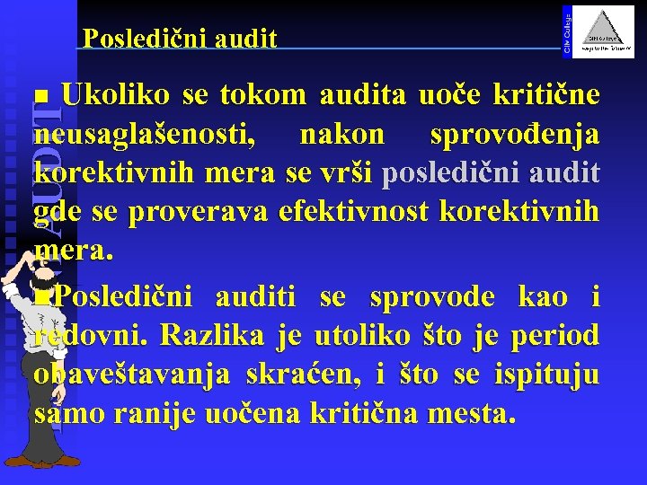 Posledični audit Ukoliko se tokom audita uoče kritične neusaglašenosti, nakon sprovođenja korektivnih mera se