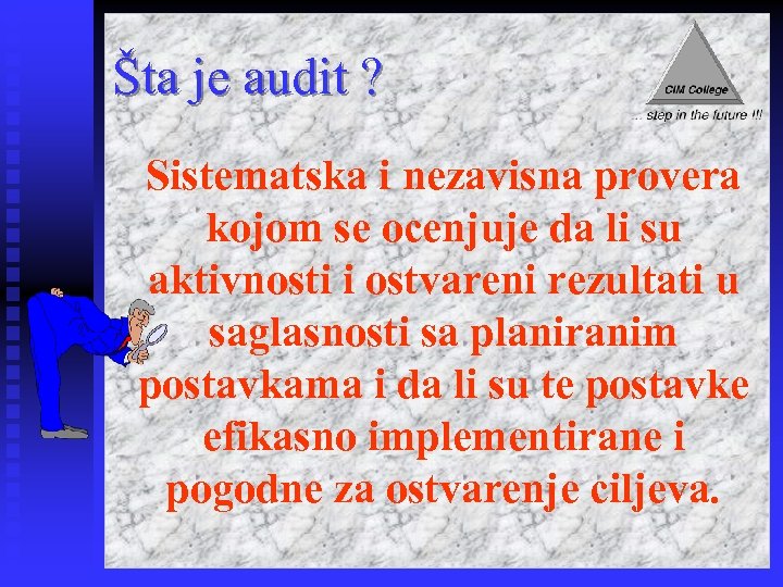 Šta je audit ? Sistematska i nezavisna provera kojom se ocenjuje da li su
