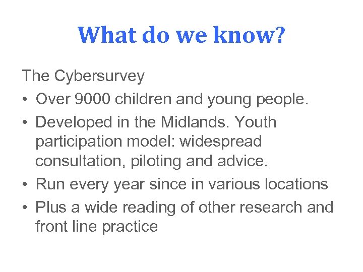 What do we know? The Cybersurvey • Over 9000 children and young people. •