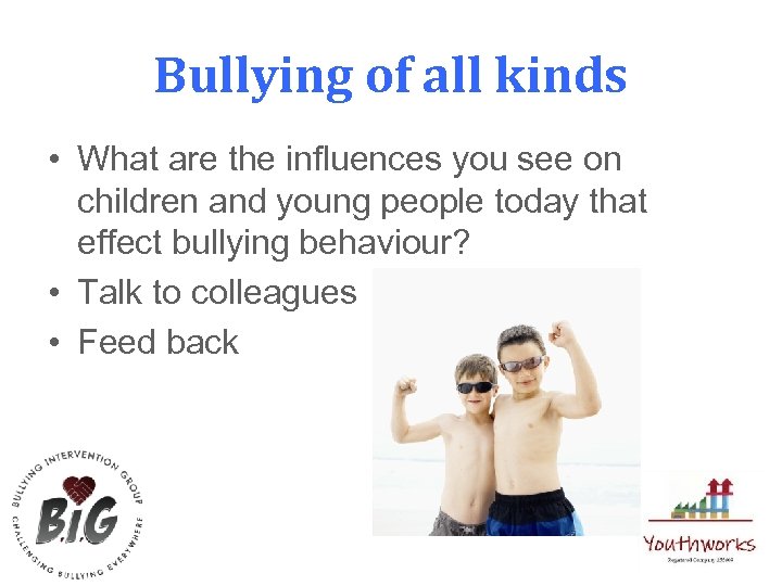 Bullying of all kinds • What are the influences you see on children and