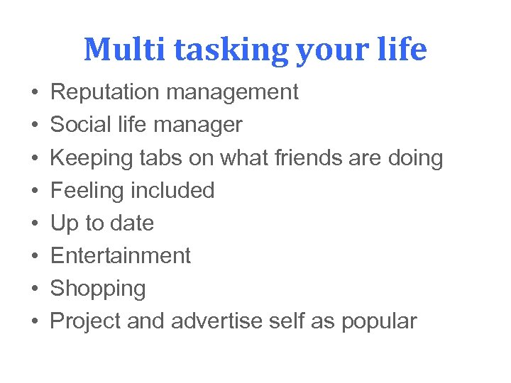 Multi tasking your life • • Reputation management Social life manager Keeping tabs on