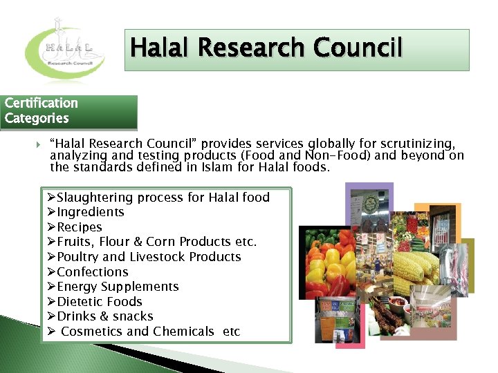 Halal Research Council Certification Categories “Halal Research Council” provides services globally for scrutinizing, analyzing