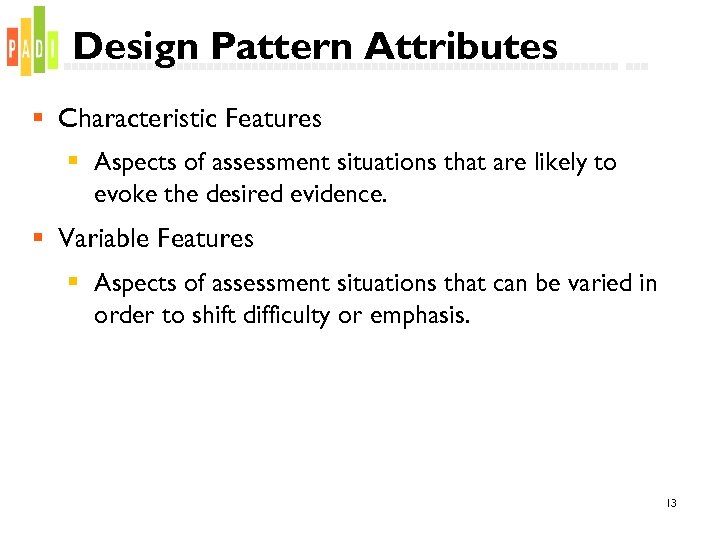 Design Pattern Attributes § Characteristic Features § Aspects of assessment situations that are likely