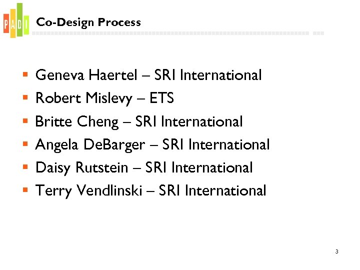 Co-Design Process § § § Geneva Haertel – SRI International Robert Mislevy – ETS