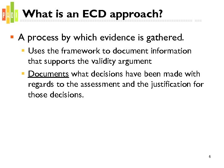 What is an ECD approach? § A process by which evidence is gathered. §