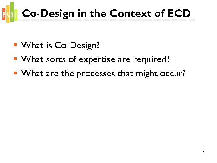 Co-Design in the Context of ECD § What is Co-Design? § What sorts of