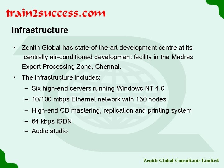 Infrastructure • Zenith Global has state-of-the-art development centre at its centrally air-conditioned development facility