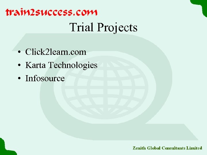 Trial Projects • Click 2 learn. com • Karta Technologies • Infosource 