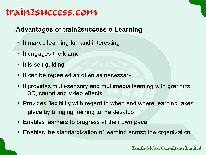 Advantages of train 2 success e-Learning • It makes learning fun and interesting •
