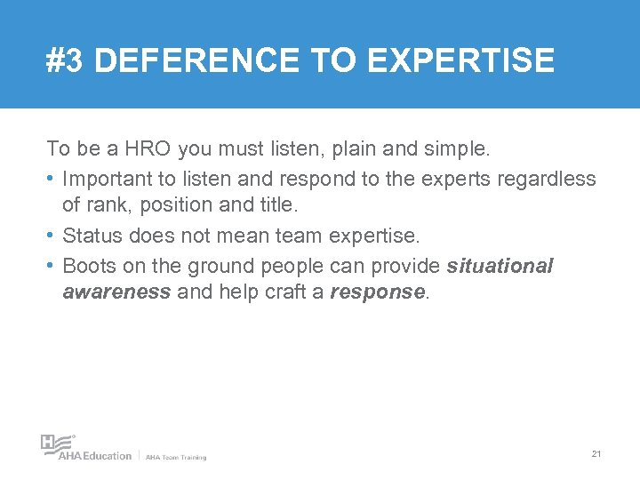 #3 DEFERENCE TO EXPERTISE To be a HRO you must listen, plain and simple.