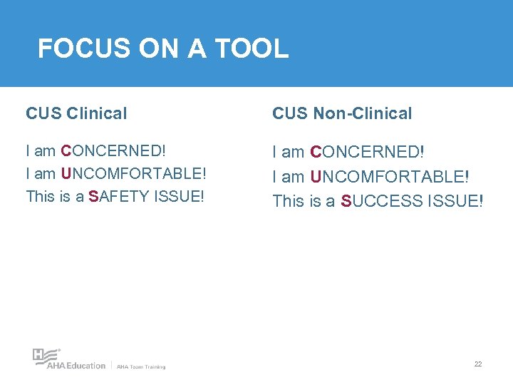 FOCUS ON A TOOL CUS Clinical CUS Non-Clinical I am CONCERNED! I am UNCOMFORTABLE!