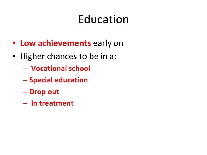 Education • Low achievements early on • Higher chances to be in a: –