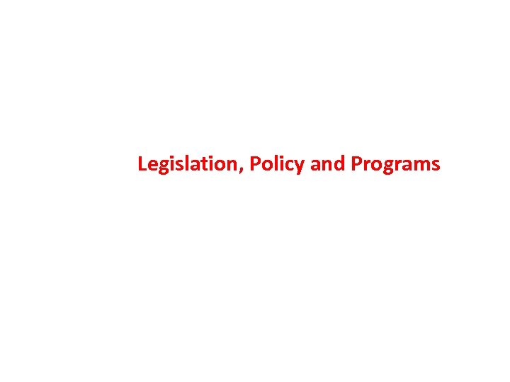 Legislation, Policy and Programs 