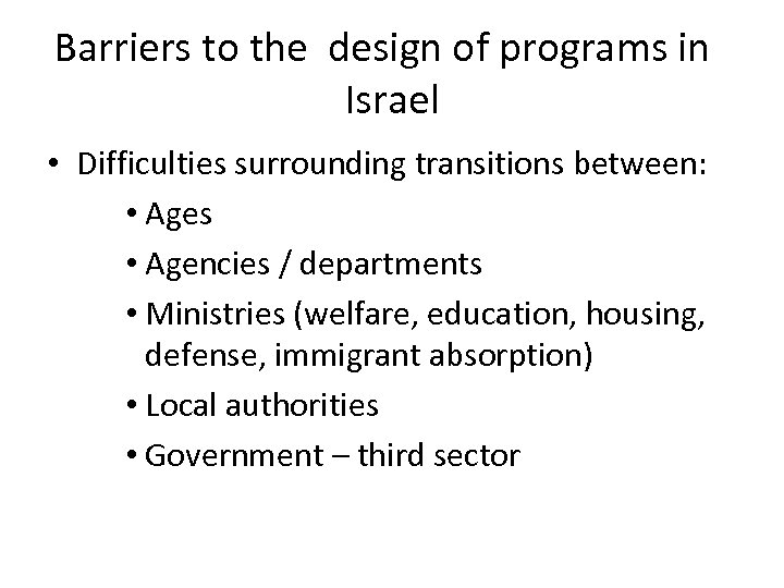 Barriers to the design of programs in Israel • Difficulties surrounding transitions between: •