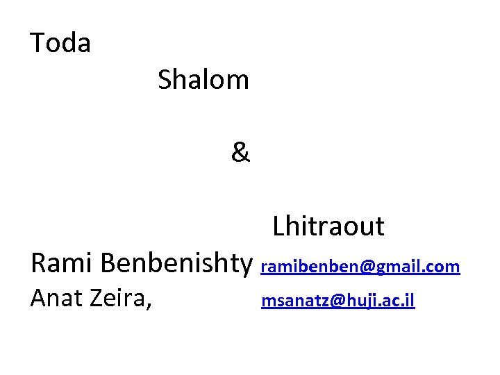 Toda Shalom & Lhitraout Rami Benbenishty ramibenben@gmail. com Anat Zeira, msanatz@huji. ac. il 