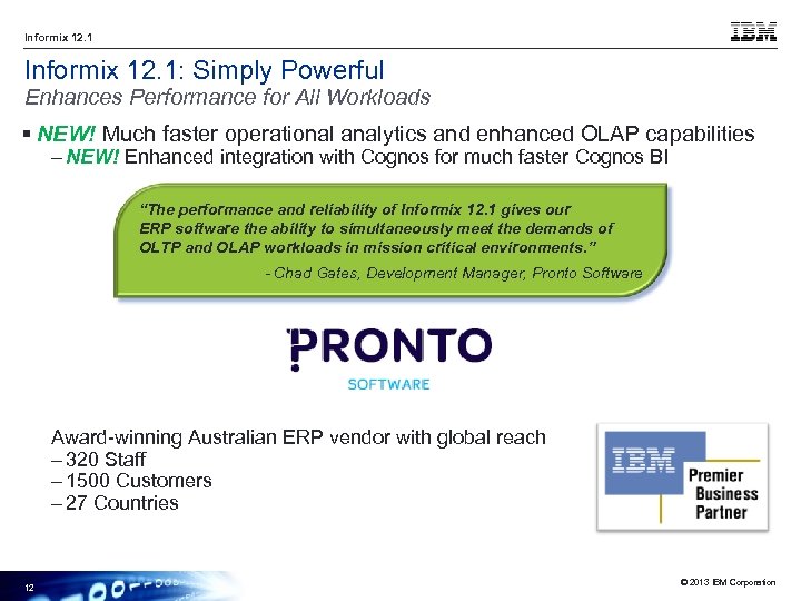 Informix 12. 1: Simply Powerful Enhances Performance for All Workloads § NEW! Much faster