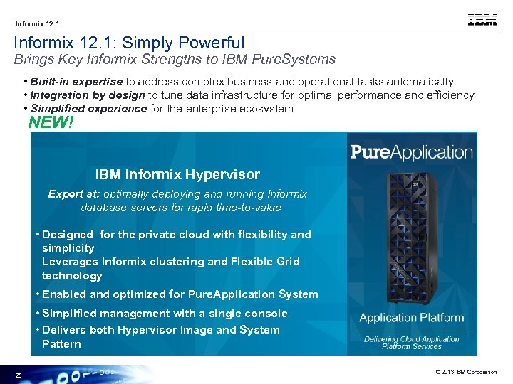 Informix 12. 1: Simply Powerful Brings Key Informix Strengths to IBM Pure. Systems •