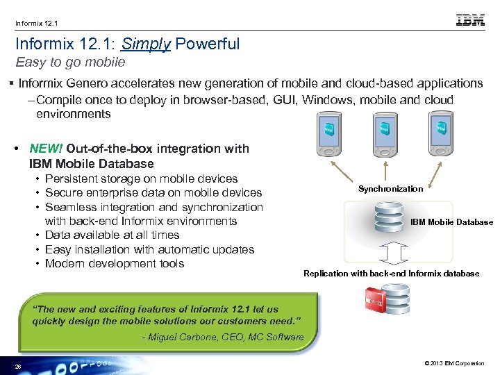 Informix 12. 1: Simply Powerful Easy to go mobile § Informix Genero accelerates new