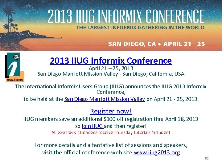 2013 IIUG Informix Conference April 21 – 25, 2013 San Diego Marriott Mission Valley
