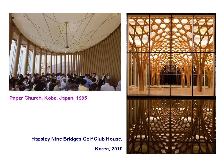 Paper Church, Kobe, Japan, 1995 Haesley Nine Bridges Golf Club House, Korea, 2010 